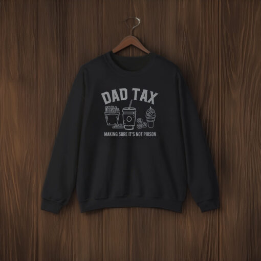 Dad Tax Making Sure It's Not Poison Shirt