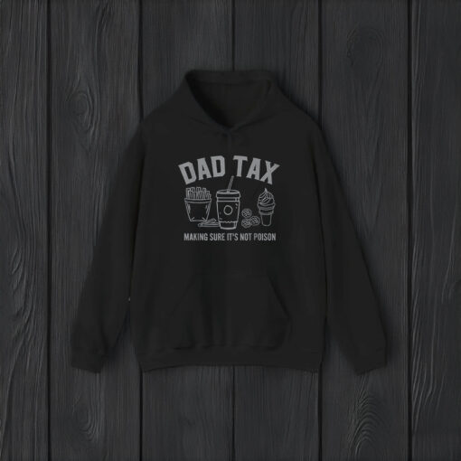 Dad Tax Making Sure It's Not Poison Shirts