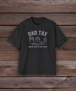 Dad Tax Making Sure It's Not Poison T-Shirt