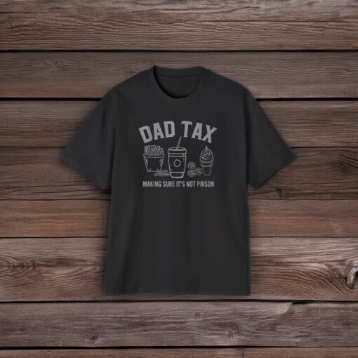 Dad Tax Making Sure It's Not Poison T-Shirt