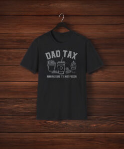 Dad Tax Making Sure It's Not Poison T-Shirts