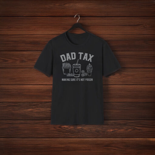 Dad Tax Making Sure It's Not Poison T-Shirts