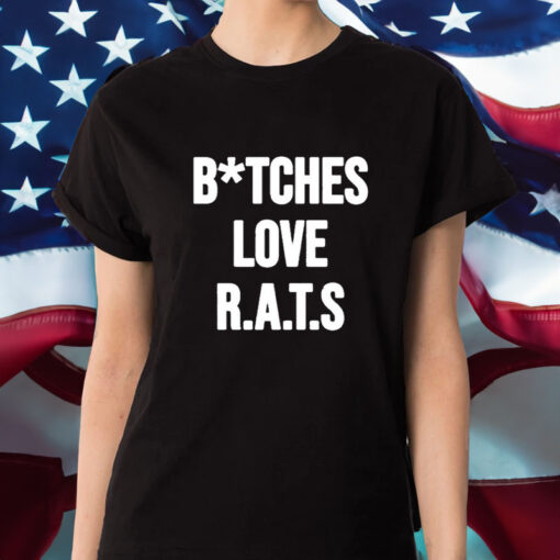 Do You Get It Yet Bitches Love Rats T-Shirt