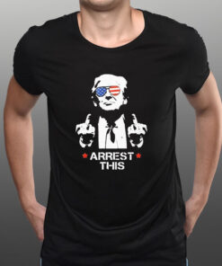 Donald Trump Arrest This T-Shirt1