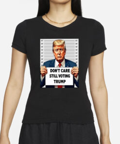 Don’t Care Still Voting Trump T-Shirts