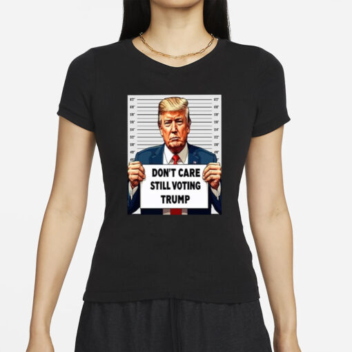 Don’t Care Still Voting Trump T-Shirts