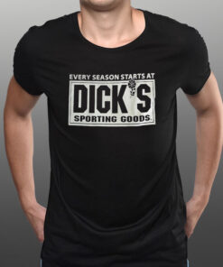 Every Season Starts At Diick’s Sporting Goods T-Shirt1