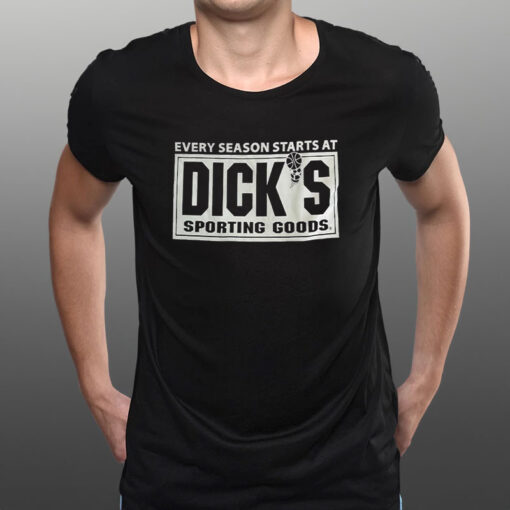 Every Season Starts At Diick’s Sporting Goods T-Shirt1