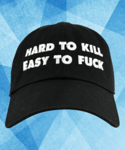 Hard To Kill Easy To Fuck Hat