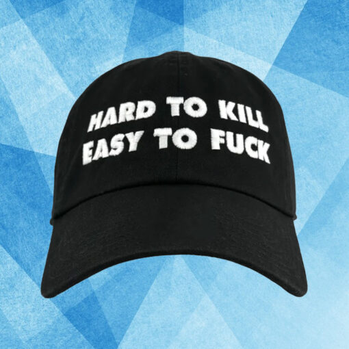 Hard To Kill Easy To Fuck Hat