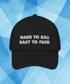 Hard To Kill Easy To Fuck Hat