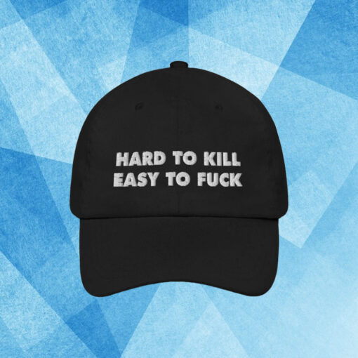 Hard To Kill Easy To Fuck Hat