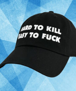 Hard To Kill Easy To Fuck Hat1