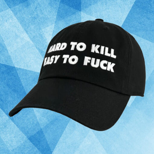 Hard To Kill Easy To Fuck Hat1