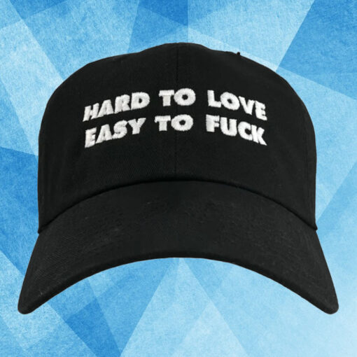 Hard To Love Easy To Fuck Hat