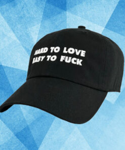 Hard To Love Easy To Fuck Hat1