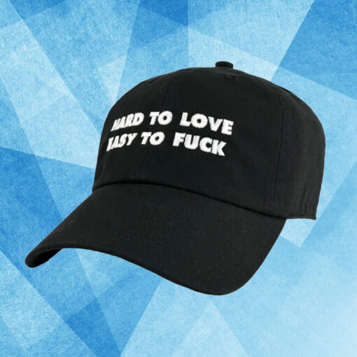 Hard To Love Easy To Fuck Hat1