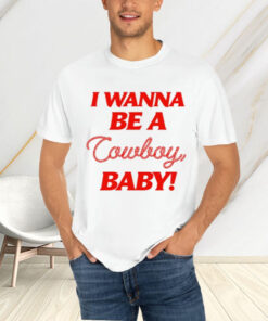 I Wanna Be A Cowboy Baby Limited T-Shirt4