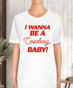 I Wanna Be A Cowboy Baby Limited T-Shirt5