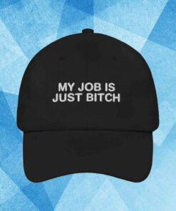 My Job Is Just Bitch 2024 Hat