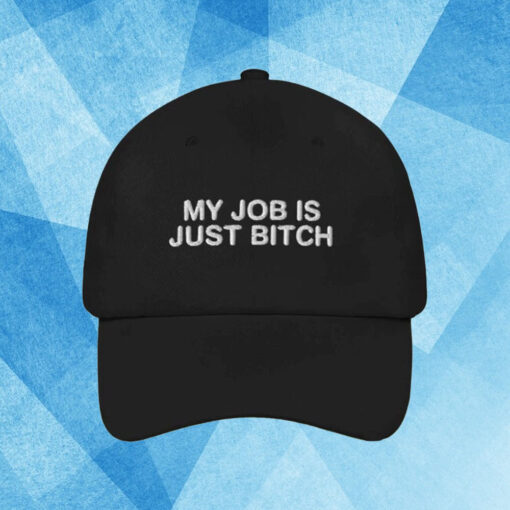 My Job Is Just Bitch 2024 Hat