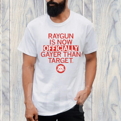 RAYGUN OFFICIALLY GAYER THAN TARGET T-SHIRT