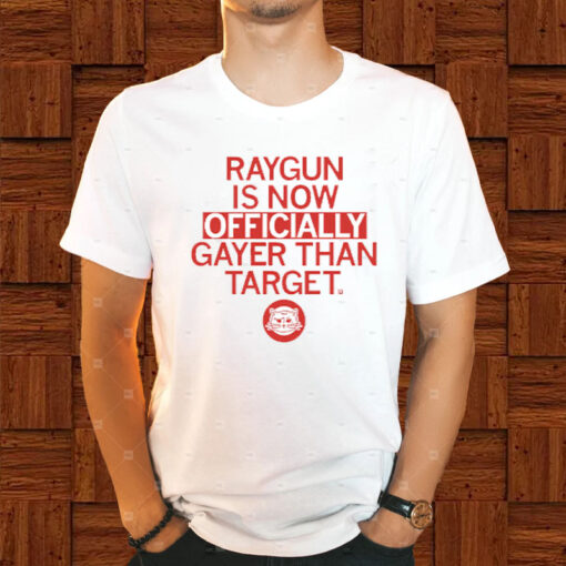 RAYGUN OFFICIALLY GAYER THAN TARGET T-SHIRT1