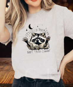 Raccoon It’s Called Trash Can Not Trash Cannot T-Shirt2