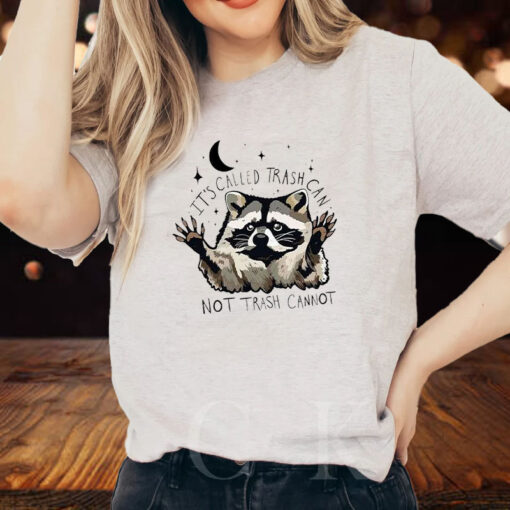 Raccoon It’s Called Trash Can Not Trash Cannot T-Shirt2