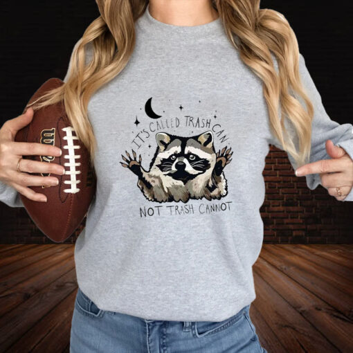 Raccoon It’s Called Trash Can Not Trash Cannot T-Shirt3