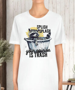 Racoon Splish Splash Your Opinion Is Trash T-Shirt5