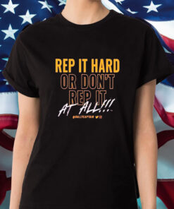 Rep It Hard Or Don’t Rep It At All Rallycaptain T-Shirt