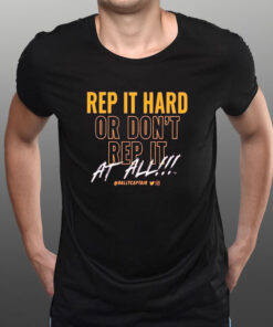 Rep It Hard Or Don’t Rep It At All Rallycaptain T-Shirt1