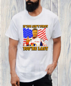 Shithead Steve Ricky Bobby If You Ain't First You're Last T-Shirt