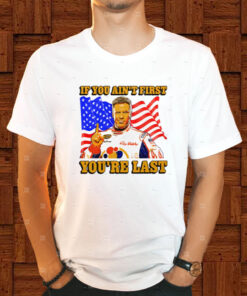 Shithead Steve Ricky Bobby If You Ain't First You're Last T-Shirt1