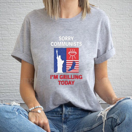 Sorry Communists I’m Grilling Today T-Shirt