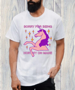 Sorry For Being Horny On Mane T-Shirt