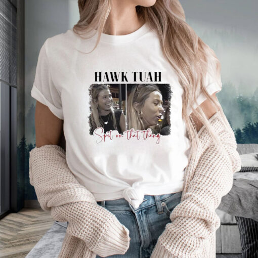 Spit On That Thang Hawk Tuah T-Shirt2