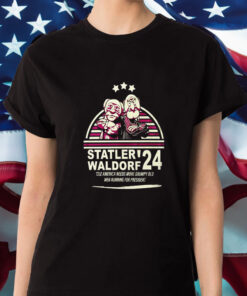 Statler Waldorf 24 Cuz America Needs More Grumpy Old Men Running For President T-Shirt