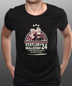 Statler Waldorf 24 Cuz America Needs More Grumpy Old Men Running For President T-Shirt1