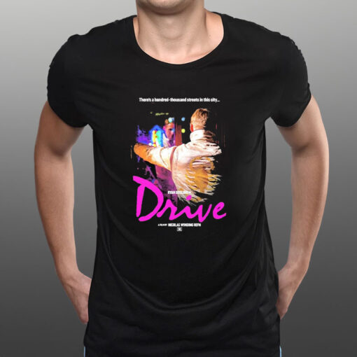 There’s A Hundred-thousand Streets In This City Ryan Gosling In Drive A Film By Nicolas Winding Refn T-Shirt1