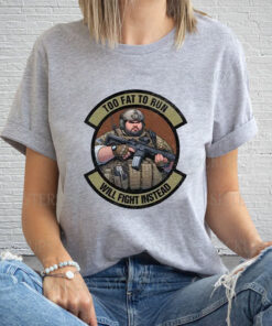 Too Fat To Run Will Fight Instead Overweight Military T-Shirt