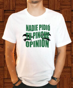 Toxic Soul Nadie Pidio Tu Opinion T-Shirt1