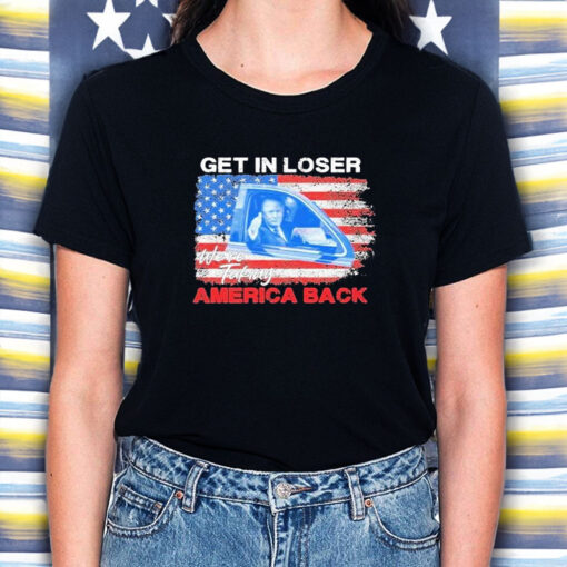 Trump Get In Loser We’re Taking America Back T-Shirt5