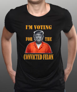 Trump I’m Voting Convicted Felon 2024 Mugshot T-Shirt1