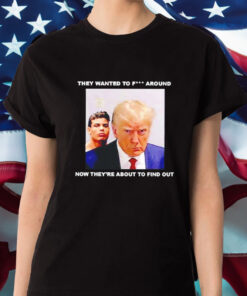 Trump X Paulo Mugshot They Want To Fck Around T-Shirt