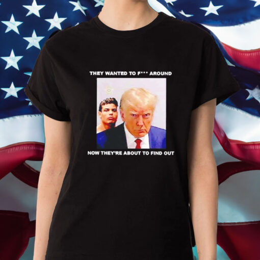 Trump X Paulo Mugshot They Want To Fck Around T-Shirt