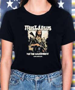 Trust Jesus Not The Government Hang Over Gang T-Shirt5