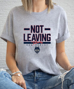 UCONN BASKETBALL DAN HURLEY NOT LEAVING TEXT T-SHIRT