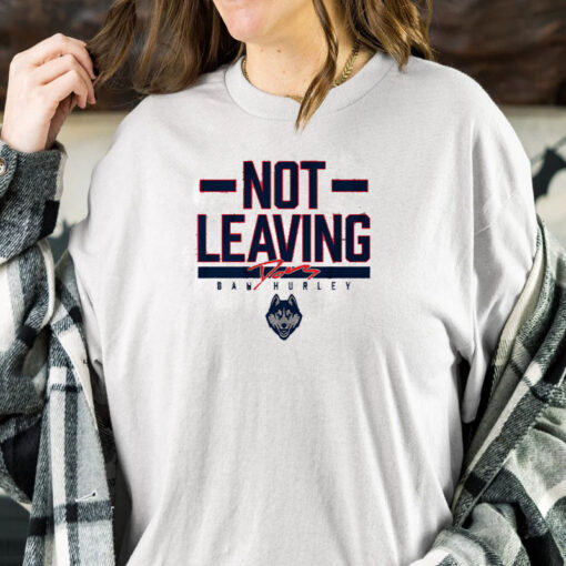 UCONN BASKETBALL DAN HURLEY NOT LEAVING TEXT T-SHIRT1